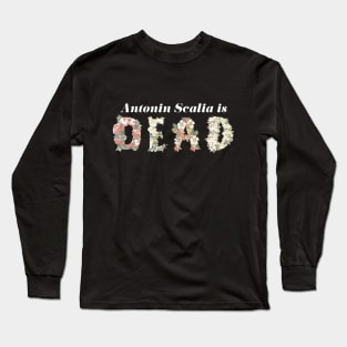 Scalia is Dead Floral - White Text Long Sleeve T-Shirt